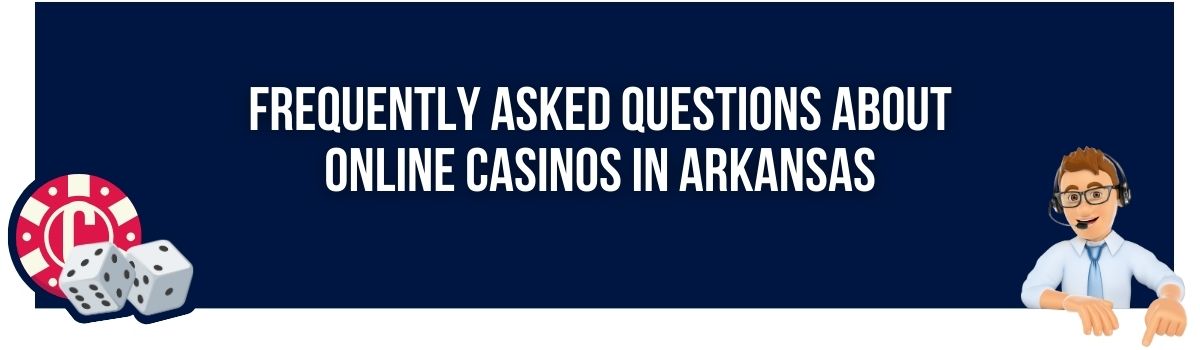 Frequently Asked Questions About Online Casinos in Arkansas